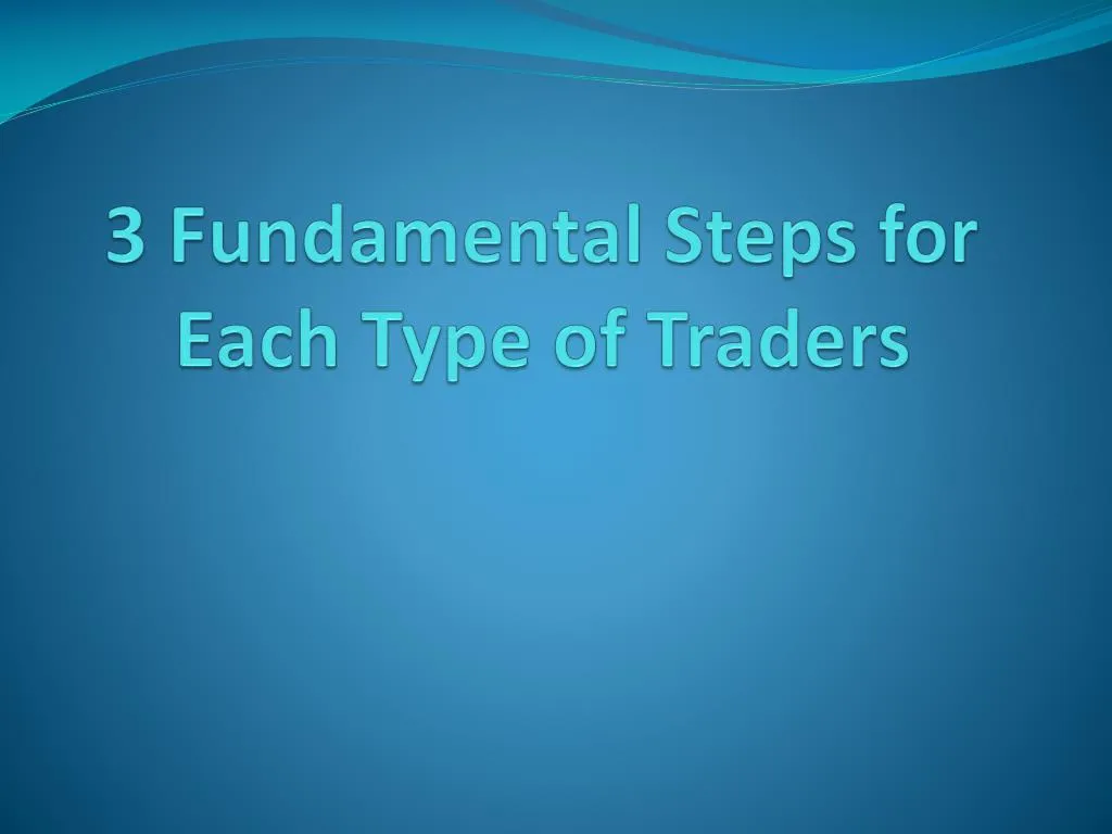 3 fundamental steps for each type of traders
