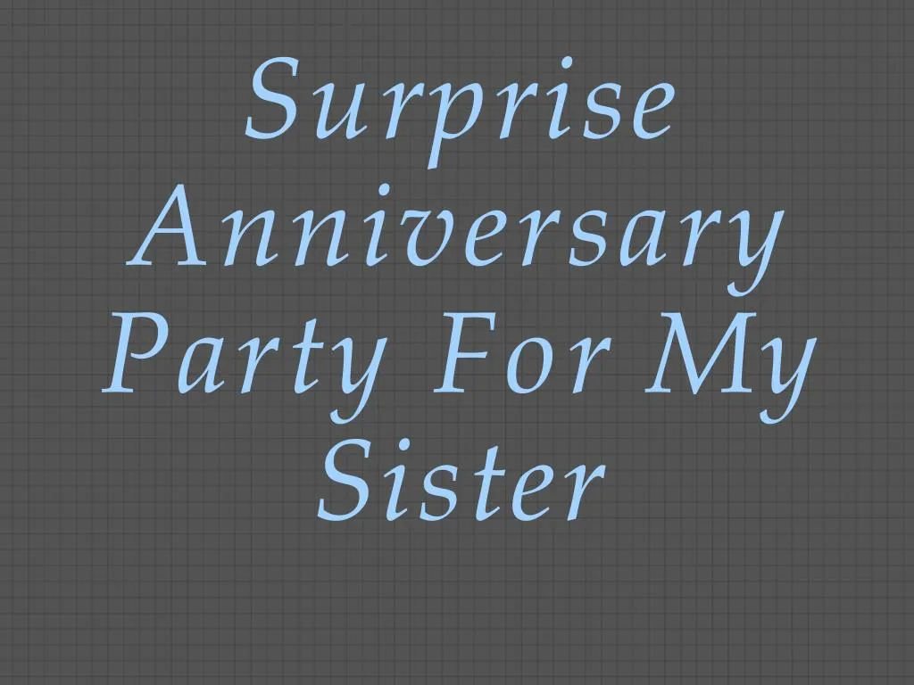 surprise anniversary party for my sister