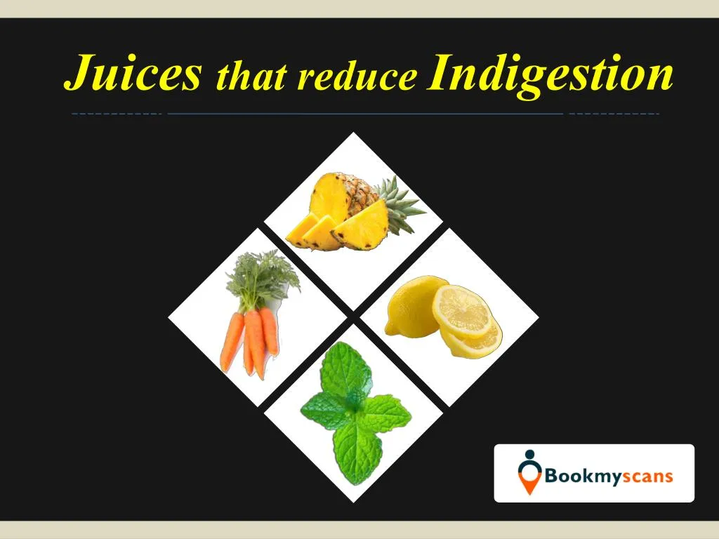 juices that reduce indigestion