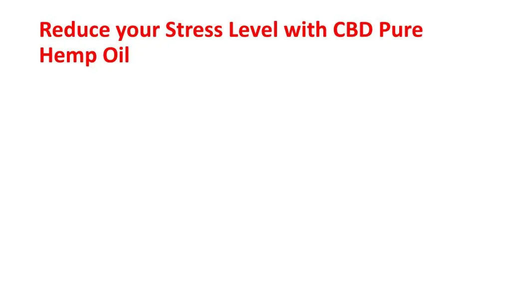 reduce your stress level with cbd pure hemp oil