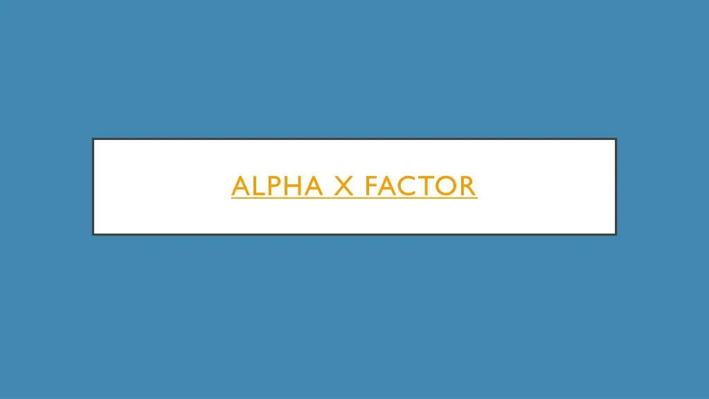 alpha x factor