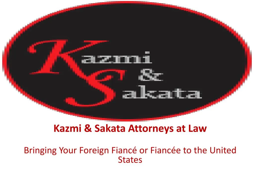 kazmi sakata attorneys at law bringing your foreign fianc or fianc e to the united states