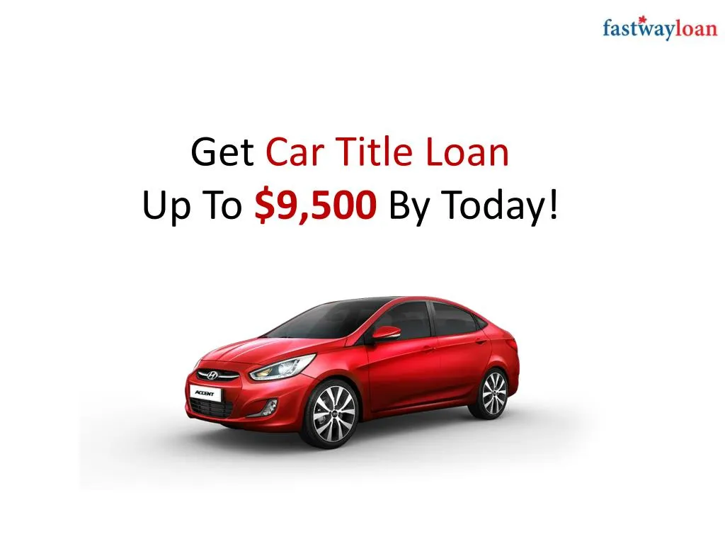 get car title loan up to 9 500 by today