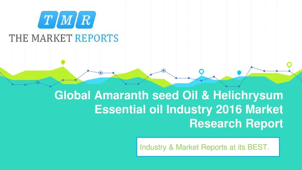 global amaranth seed oil helichrysum essential oil industry 2016 market research report