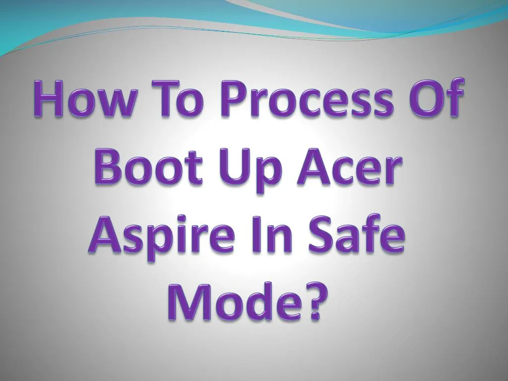 how to process of boot up acer aspire in safe mode