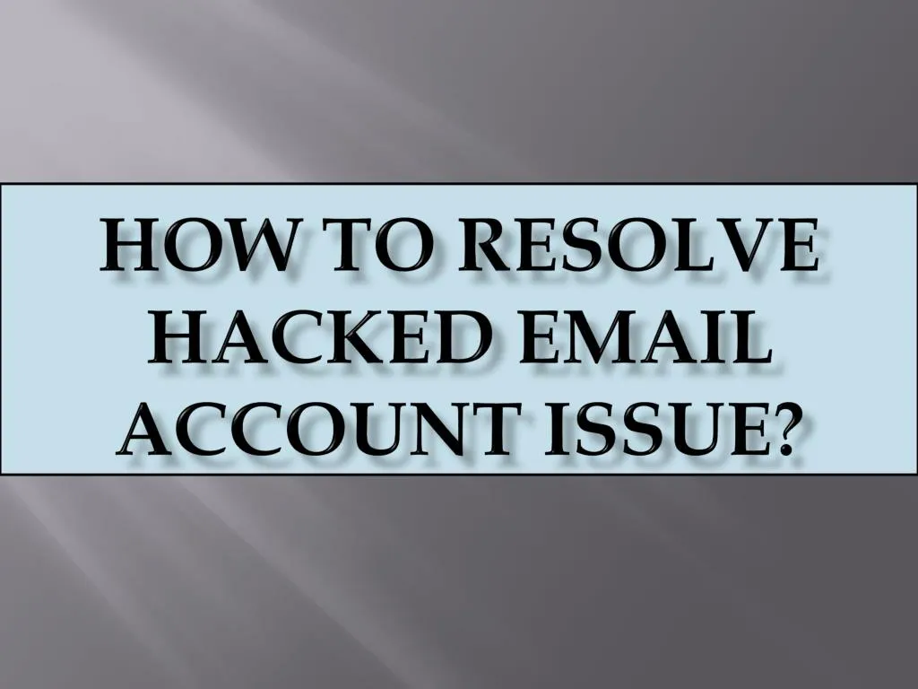 how to resolve hacked email account issue