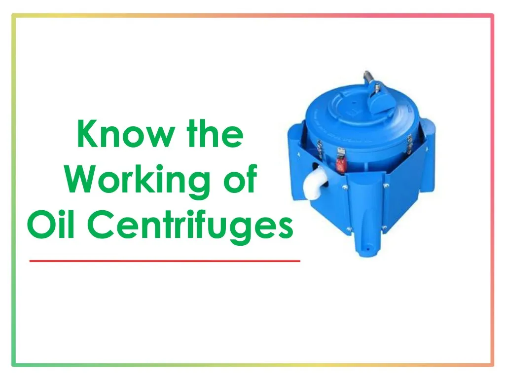 know the working of oil centrifuges