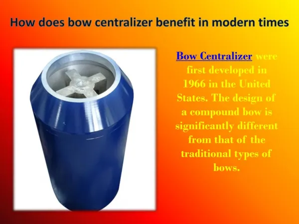 How does bow centralizer benefit in modern times?