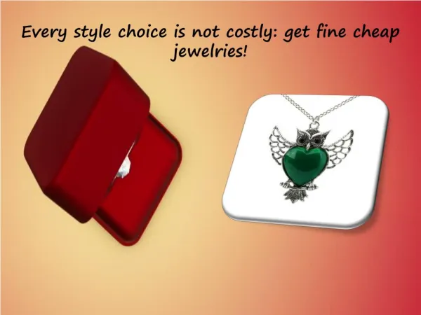 Every style choice is not costly: get fine cheap jewelries!