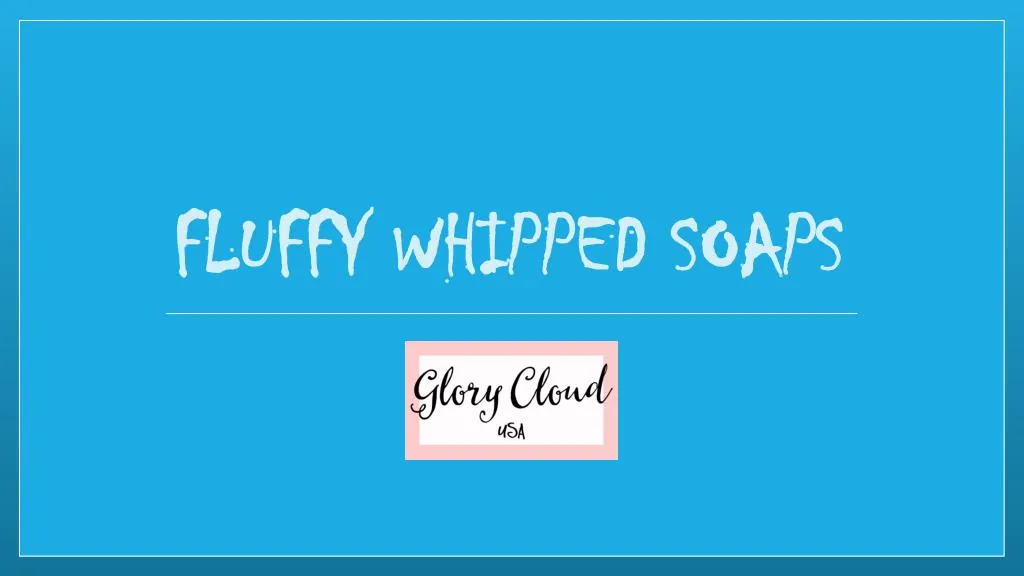 fluffy whipped soaps