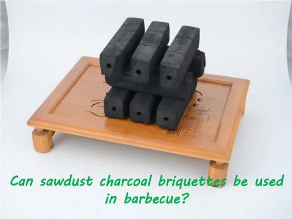 Can sawdust charcoal briquettes be used in barbecue?