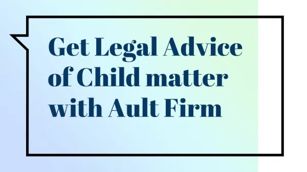 Get Legal Advice of Child matter with Ault Firm