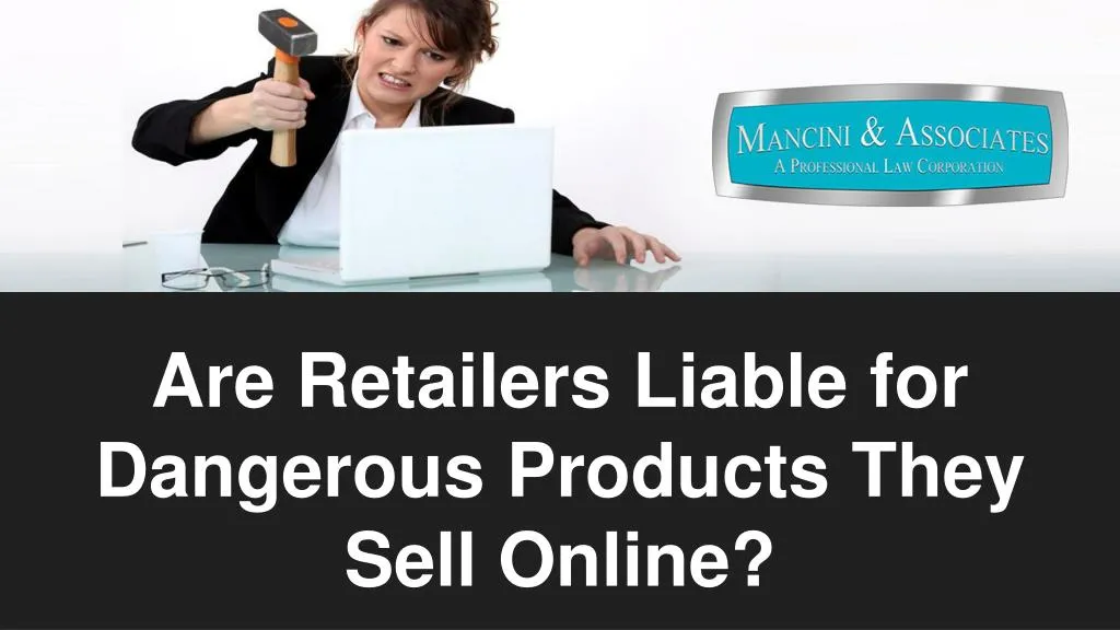 are retailers liable for dangerous products they