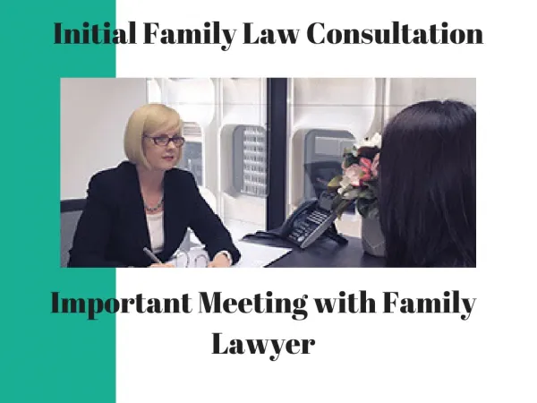 Initial Family Law Consultation - The First Important Meeting with lawyers
