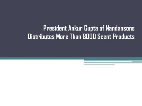 President Ankur Gupta of Nandansons Distributes More Than 8000 Scent Products