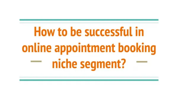 How To Be Successful in Online Appointment Booking Niche Segment?