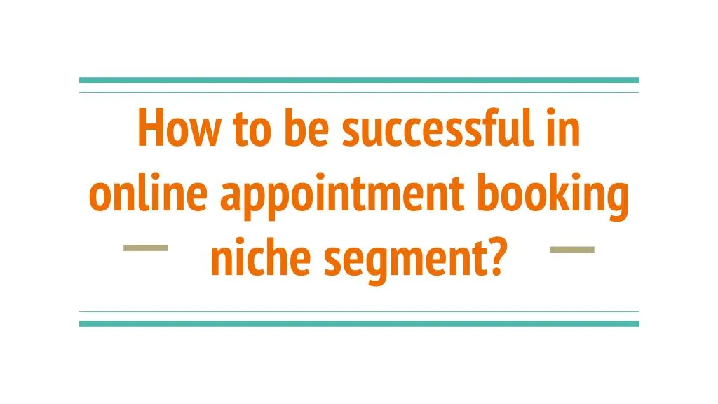 how to be successful in online appointment booking niche segment
