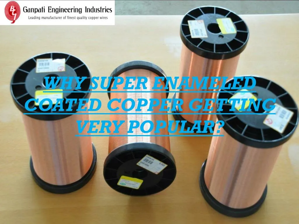 why super enameled coated copper getting very