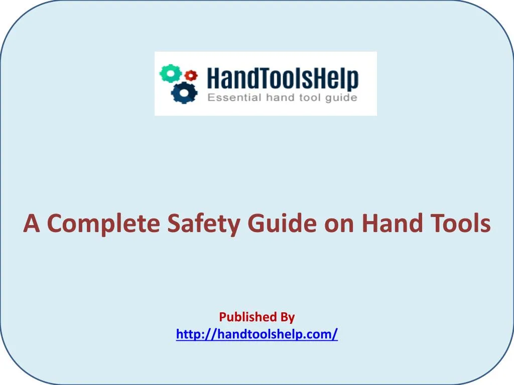 a complete safety guide on hand tools published by http handtoolshelp com
