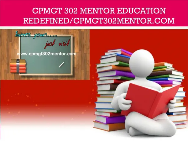 CPMGT 302 MENTOR Education Redefined/cpmgt302mentor.com