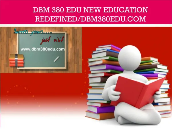 DBM 380 EDU NEW Education Redefined/dbm380edu.com