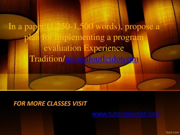 In a paper (1,250-1,500 words), propose a plan for implementing a program evaluation Experience Tradition/tutorialoutlet