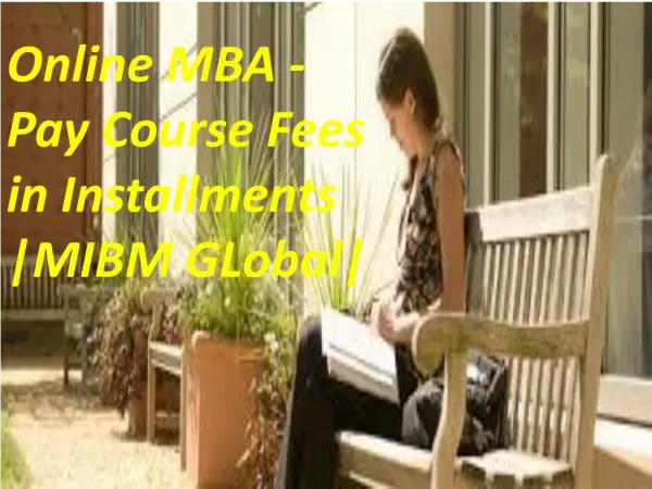 Besides their academic advantage Online MBA - Pay Course Fees in Installments