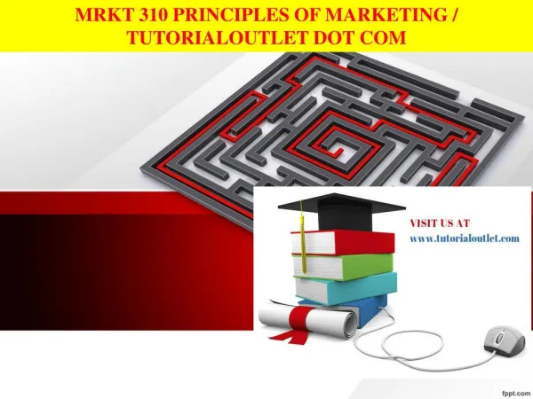 MRKT 310 PRINCIPLES OF MARKETING / TUTORIALOUTLET DOT COM