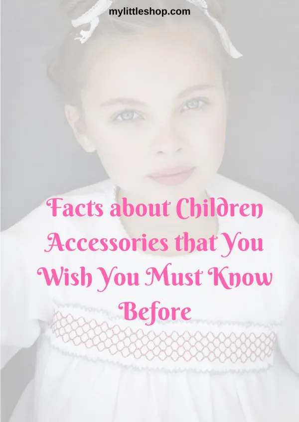 Facts about Children Accessories that You Wish You Must Know Before