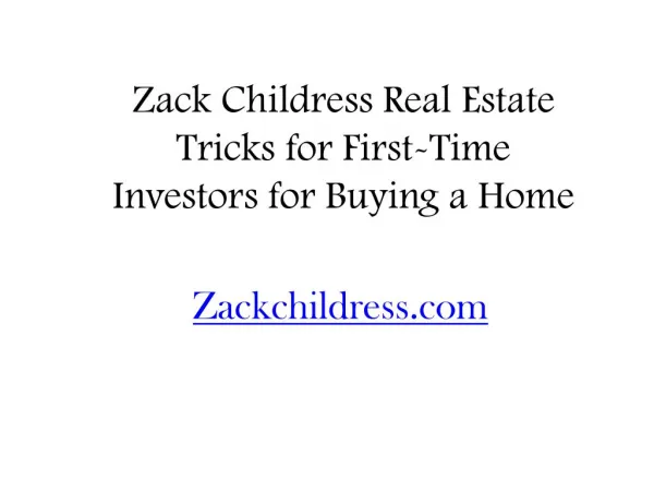 Zack Childress Real Estate Tricks for First-Time Investors for Buying a Home