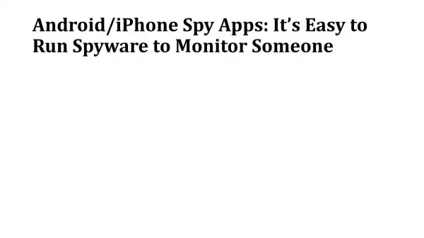 Android/iPhone Spy Apps: It’s Easy to Run Spyware to Monitor Someone