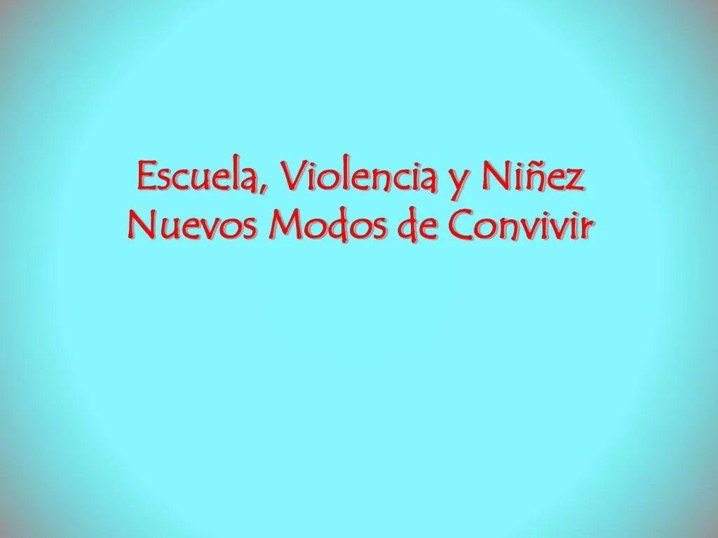 escuela violencia y ni ez nuevos modos de convivir