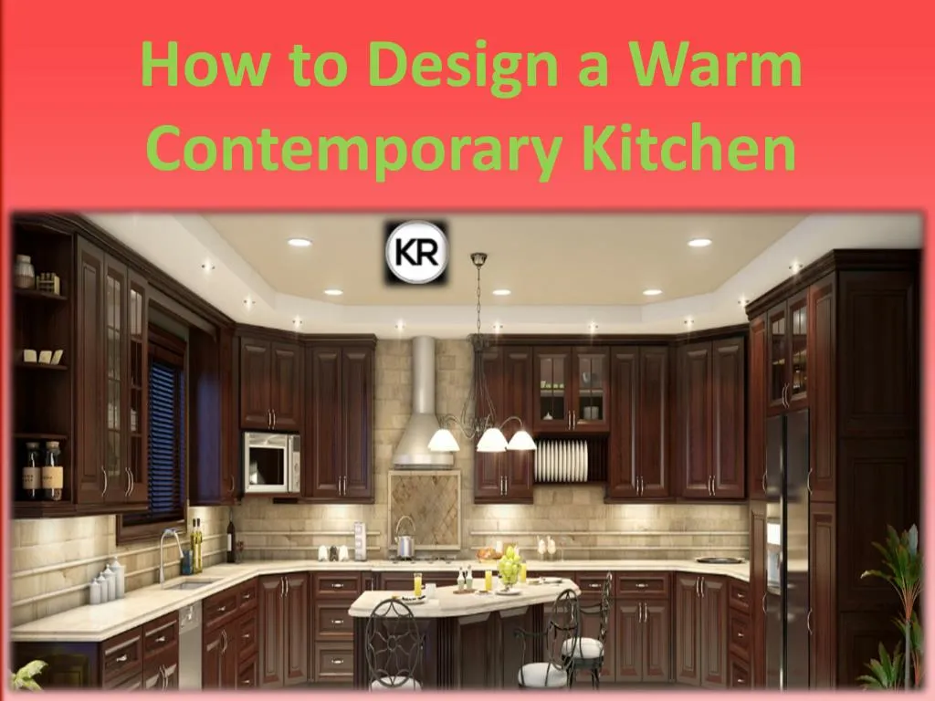 how to design a warm contemporary kitchen