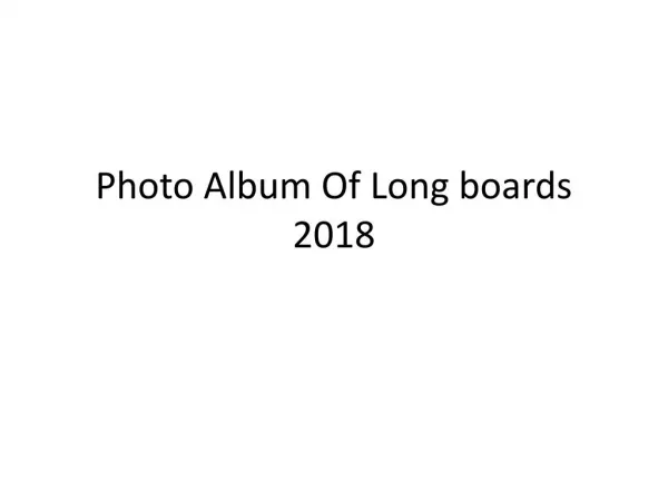 Photo Album Of Long boards 2018.pptx