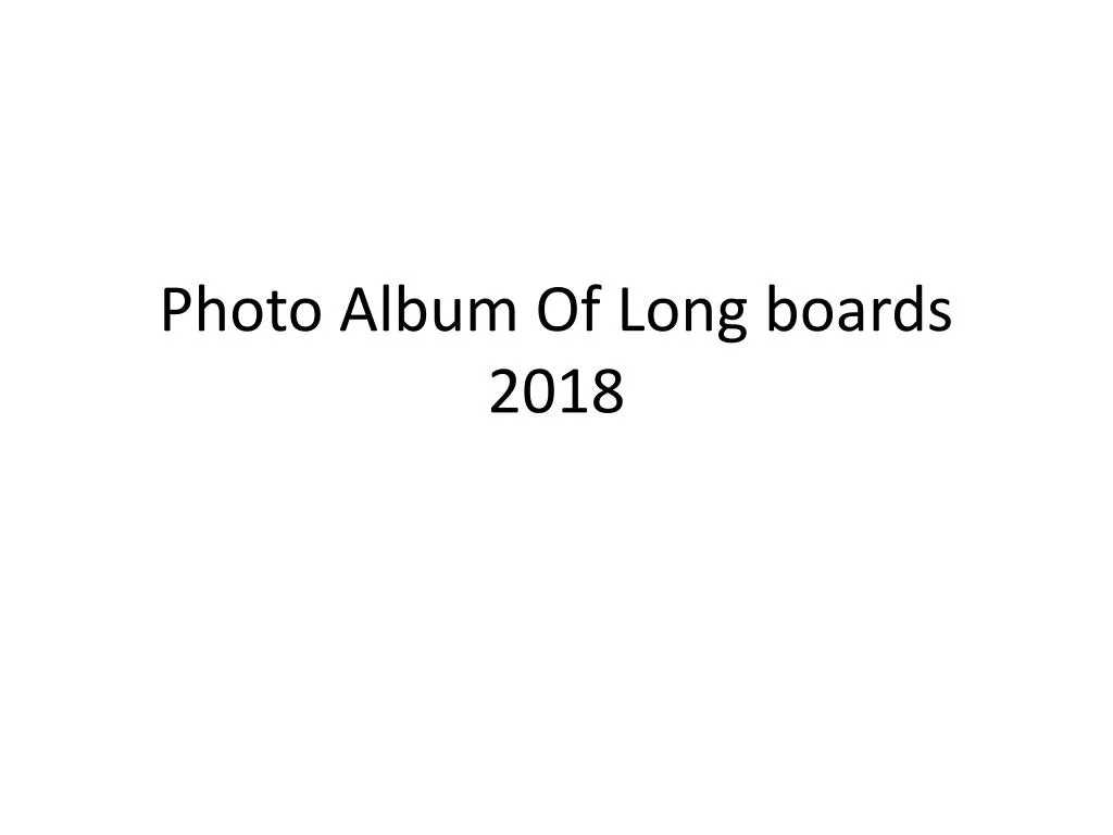 photo album of long boards 2018