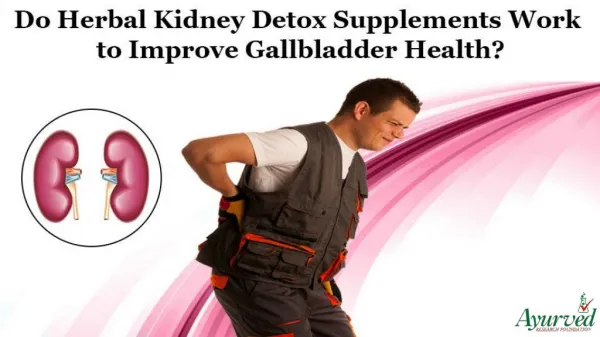 Do Herbal Kidney Detox Supplements Work to Improve Gallbladder Health?