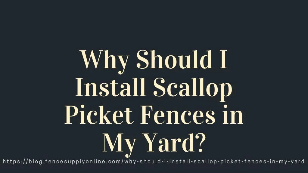 why should i install scallop picket fences