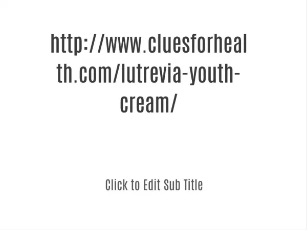 www.cluesforhealth.com/lutrevia-youth-cream/.