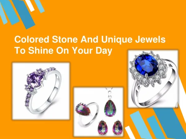 Colored Stone And Unique Jewels To Shine On Your Day