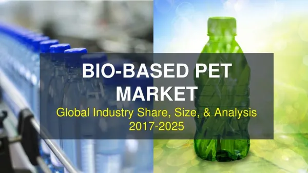Bio-Based Pet (Polyethylene Terephthalate) Market | Global Industry Insights 2017-2025