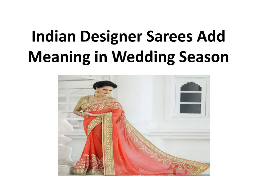 indian designer sarees add meaning in wedding season