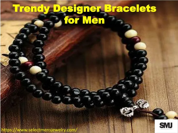 Trendy Designer Bracelets for Men
