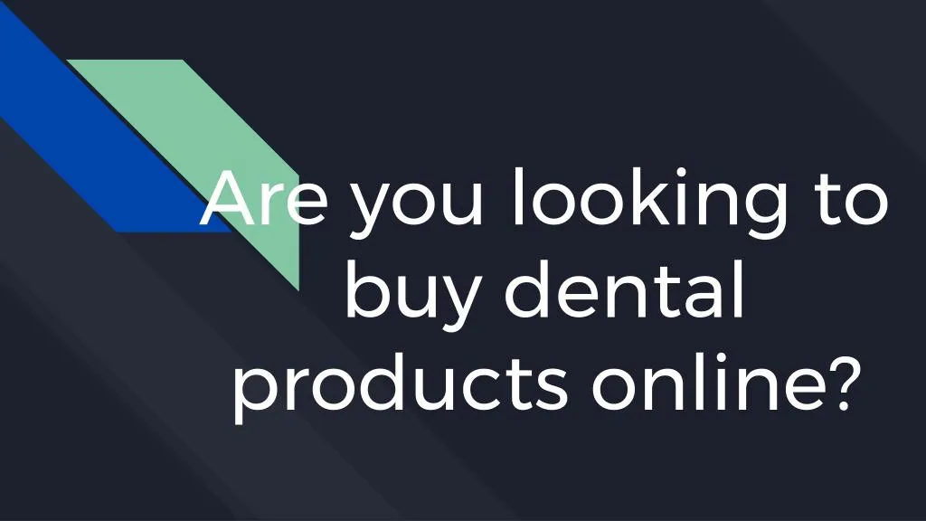 are you looking to buy dental products online