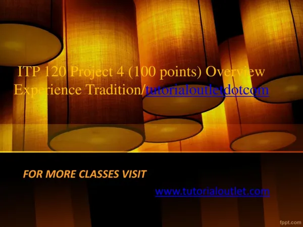 ITP 120 Project 4 (100 points) Overview Experience Tradition/tutorialoutletdotcom