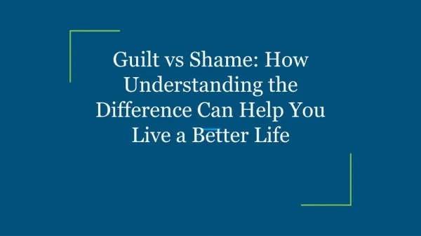 Guilt vs Shame: How Understanding the Difference Can Help You Live a Better Life