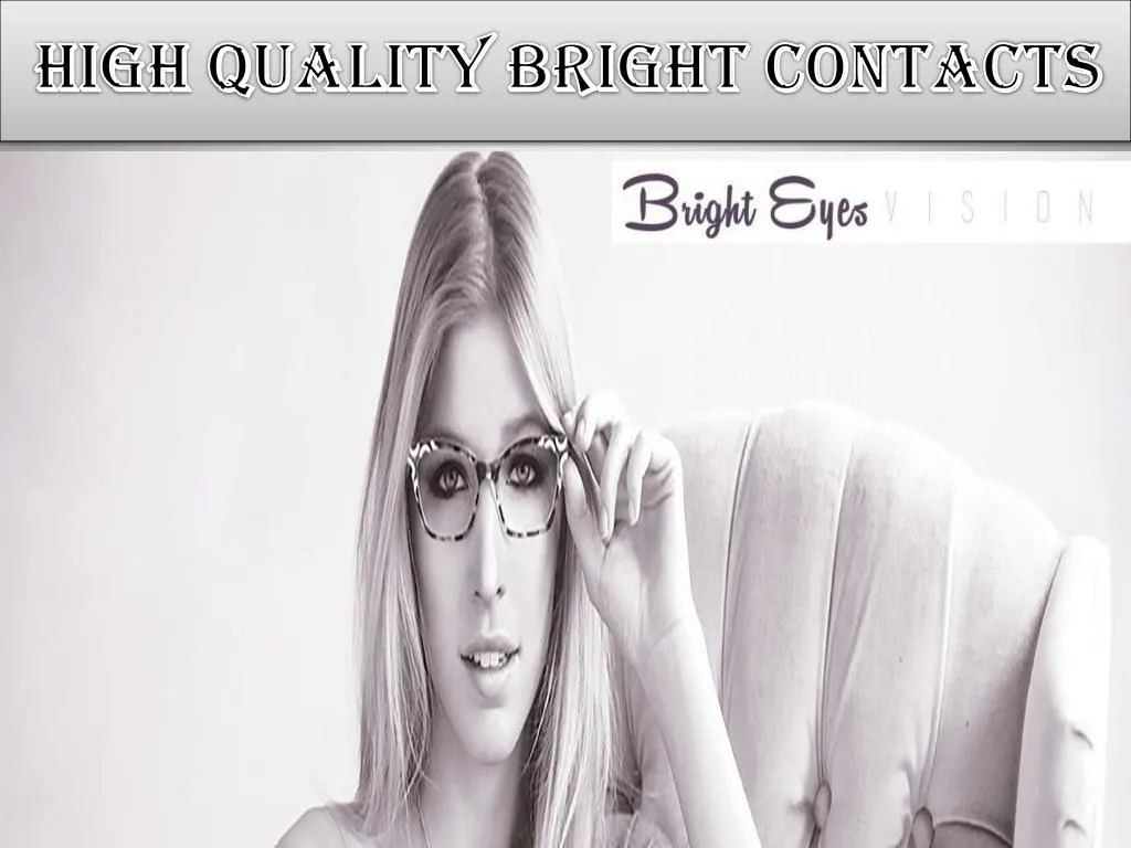 high quality brigh t contacts