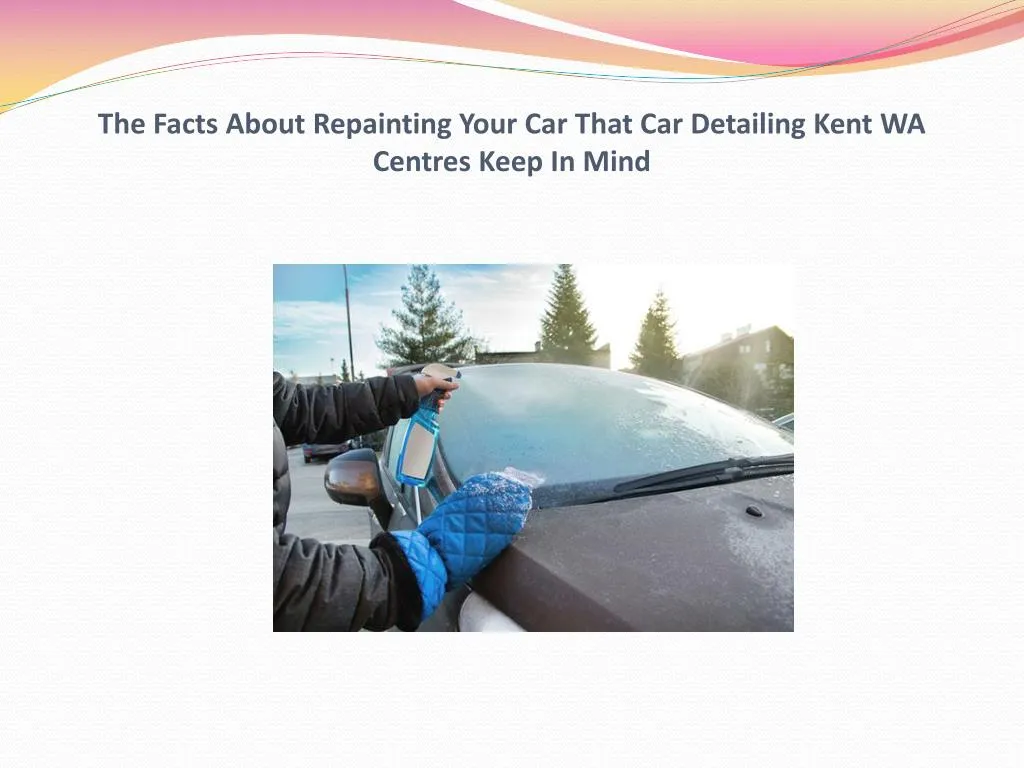 the facts about repainting your car that car detailing kent wa centres keep in mind