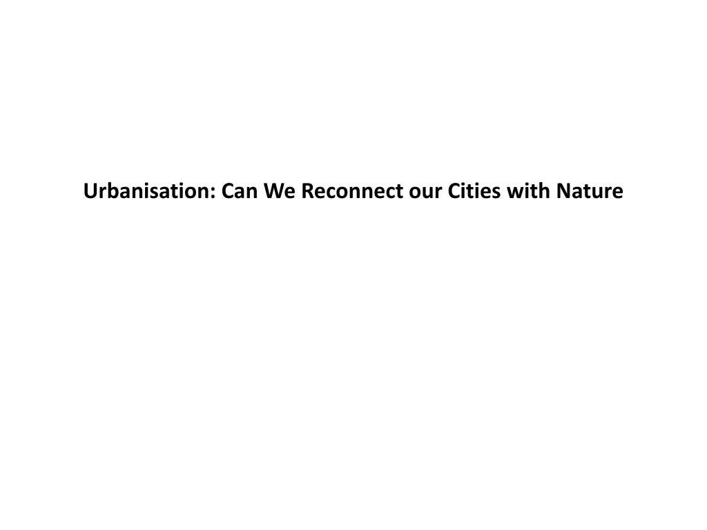 urbanisation can we reconnect our cities with nature