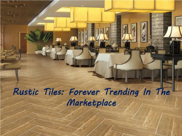Rustic Tiles: Forever Trending In The Marketplace