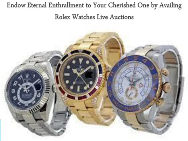 Endow Eternal Enthrallment to Your Cherished One by Availing Rolex Watches Live Auctions